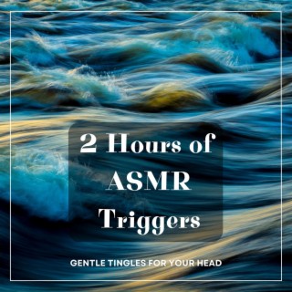 2 Hours of ASMR Triggers: Gentle Tingles for your Head