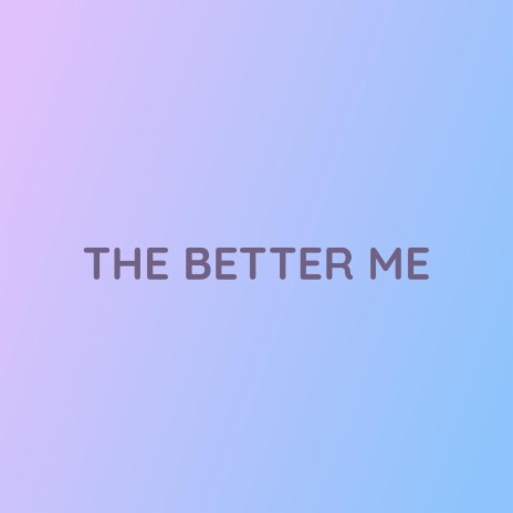 THE BETTER ME | Boomplay Music