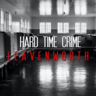 Hard Time Crime: Leavenworth