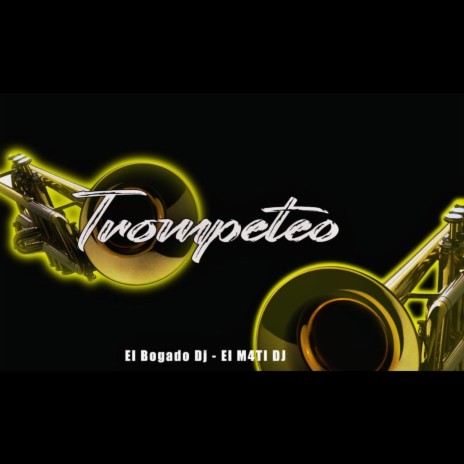 Trompeteo ft. El M4ti Dj