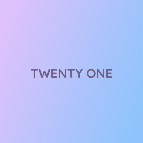 TWENTY ONE | Boomplay Music