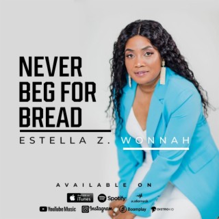 NEVER BEG FOR BREAD