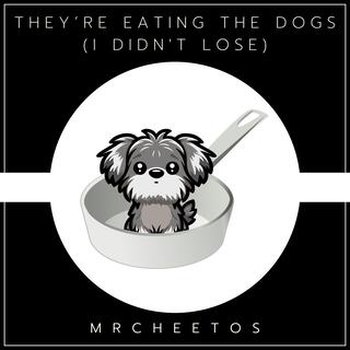 They’re Eating The Dogs (I Didn't Lose) lyrics | Boomplay Music