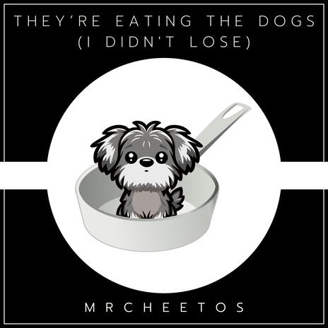 They’re Eating The Dogs (I Didn't Lose) | Boomplay Music