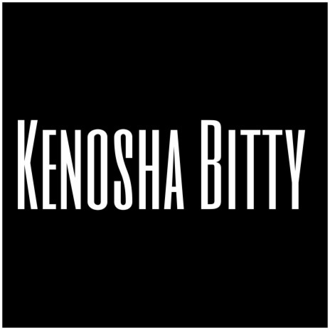 Kenosha Bitty | Boomplay Music
