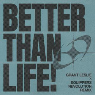 Better Than Life! (Equippers Revolution Remix) ft. Equippers Revolution lyrics | Boomplay Music