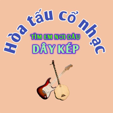 Hòa Tấu Vọng cổ tìm em nơi đâu | Boomplay Music