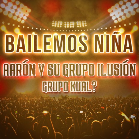 Bailemos Niña (En Vivo) ft. Grupo Kual? | Boomplay Music