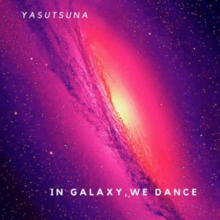 In Galaxy, We Dance