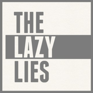 The Lazy Lies