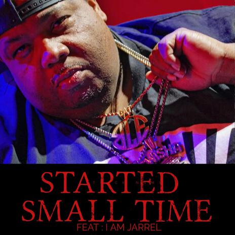 STARTED SMALL TIME ft. I AM JARREL | Boomplay Music