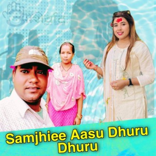 Samjhee Aasu Dhuru Dhuru