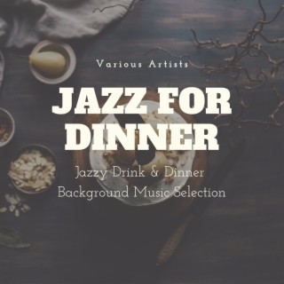 Jazz for Dinner: Jazzy Drink & Dinner Background Music Selection