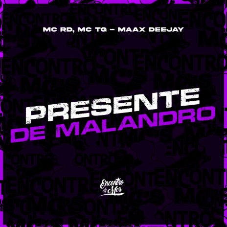 Presente de Malandro ft. MC TG & Maax Deejay | Boomplay Music