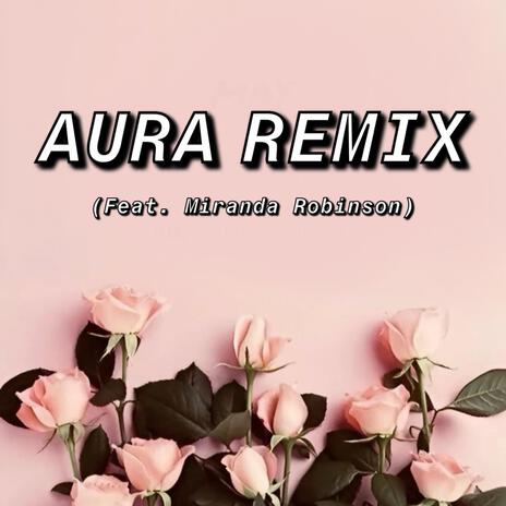 Aura (Remix) ft. Miranda Robinson | Boomplay Music