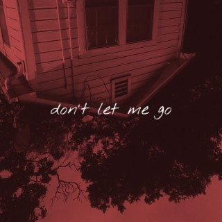 don't let me go