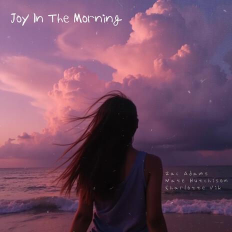 Joy In The Morning ft. Nate Hutchison & Charlotte Vik | Boomplay Music