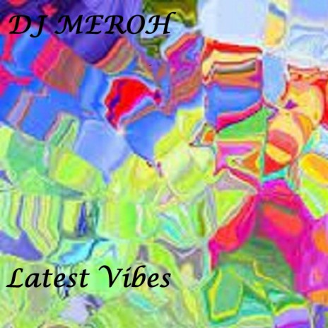 Latest Vibes (feat. DJ MEROH) | Boomplay Music
