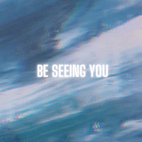 Be Seeing You