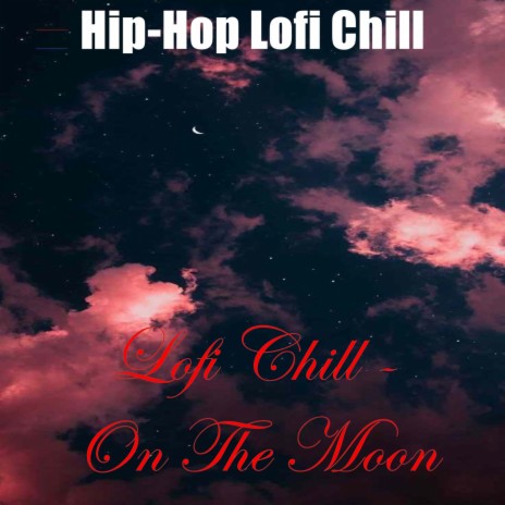 Lofi Chill - On The Moon ft. Chill Hip-Hop Beats & LO-FI BEATS | Boomplay Music