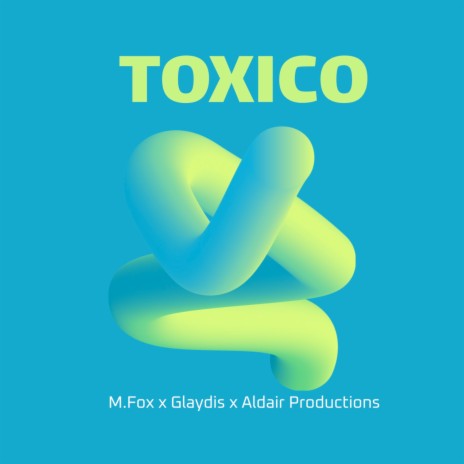 Toxico ft. Glaydis & Aldair Productions | Boomplay Music