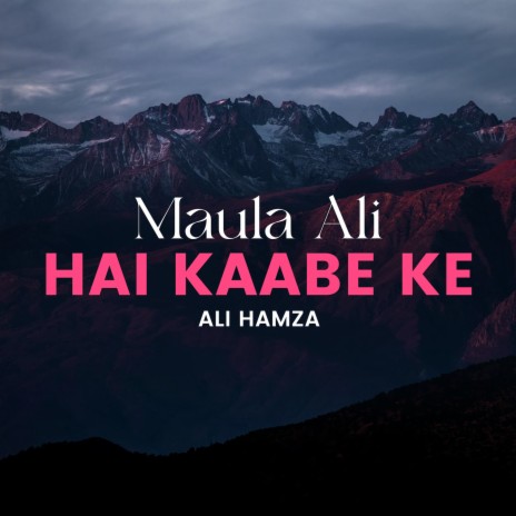 Maula Ali Hai Kaabe Ke | Boomplay Music