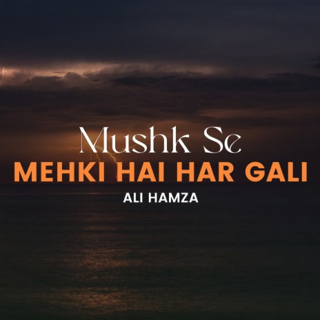 Mushk Se Mehki Hai Har Gali | Boomplay Music