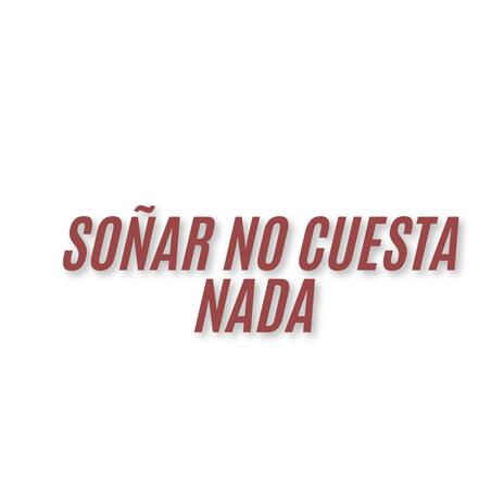 Soñar no cuesta Nada | Boomplay Music