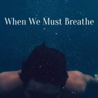 When We Must Breathe