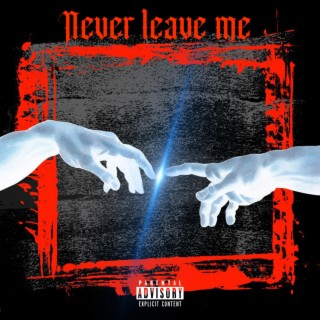 Never leave me