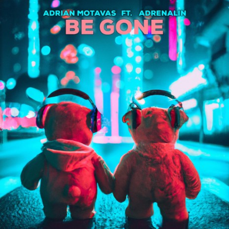 Be Gone ft. ADRENALIN | Boomplay Music