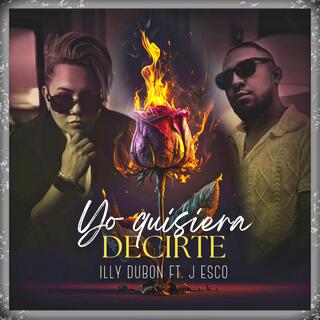 Yo Quisiera Decirte ft. J Esco lyrics | Boomplay Music