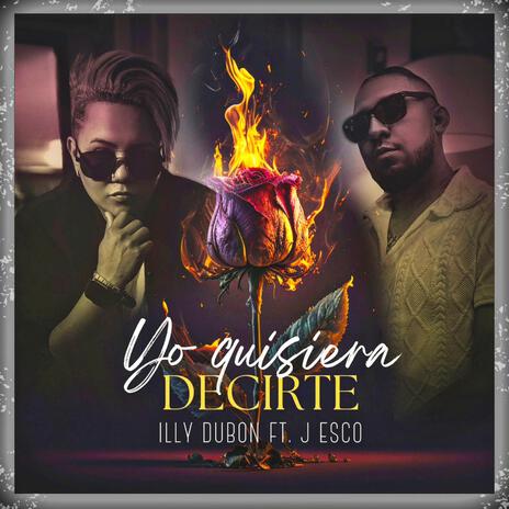 Yo Quisiera Decirte ft. J Esco | Boomplay Music