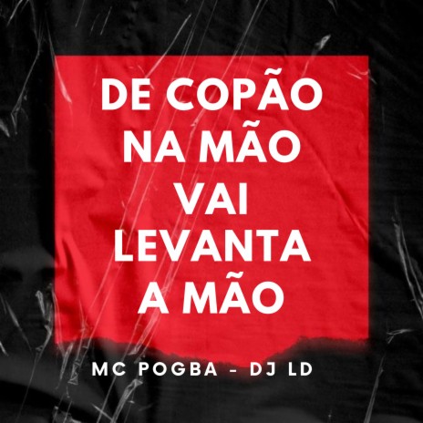 De Copão na Mão, Vai Levanta a Mão ft. DJ LD | Boomplay Music