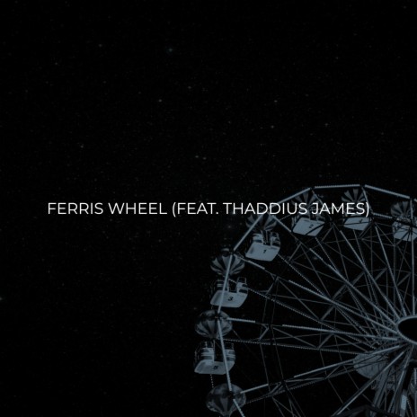 Ferris Wheel ft. Thaddius James