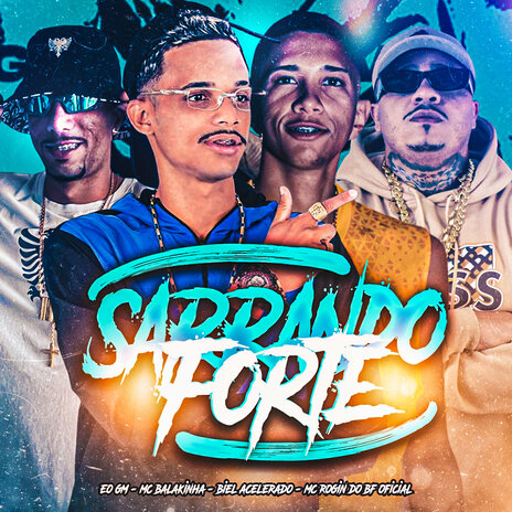 Sarrando Forte ft. Biel Acelerado, EO GM & Mc Rogin Do BF Oficial | Boomplay Music