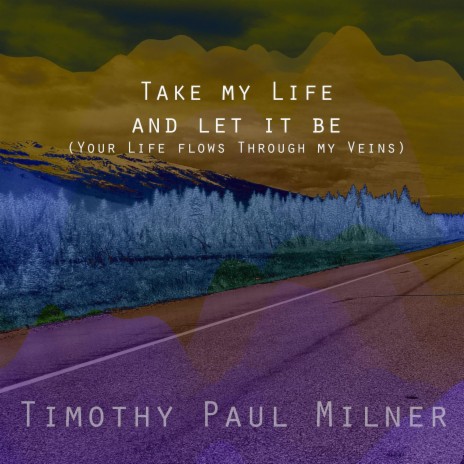 Take my Life and let it be (Your Life Flows Through my Veins) | Boomplay Music