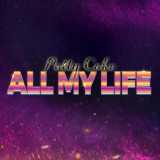 All My Life (Patty Cake) lyrics | Boomplay Music