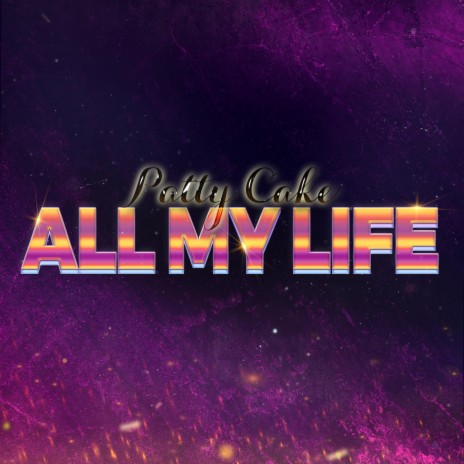 All My Life (Patty Cake)
