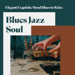 Blues Jazz Soul: Elegant Exquisite Mood Blues to Relax