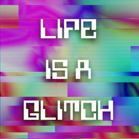 Life Is a Glitch | Boomplay Music