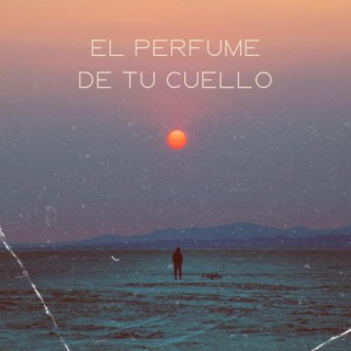 El Perfume de tu Cuello