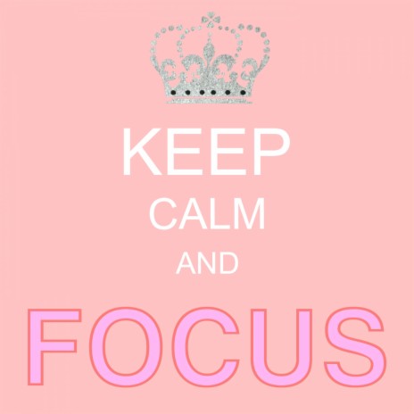 Keep Calm and Focus