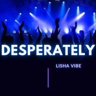 Desperately