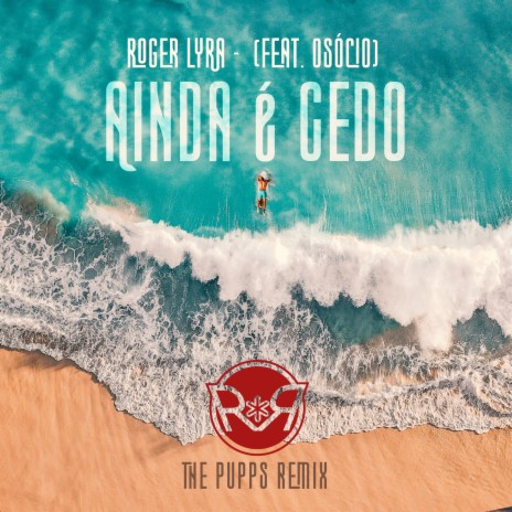 Ainda É Cedo (The Pups Remix) ft. OSócio | Boomplay Music