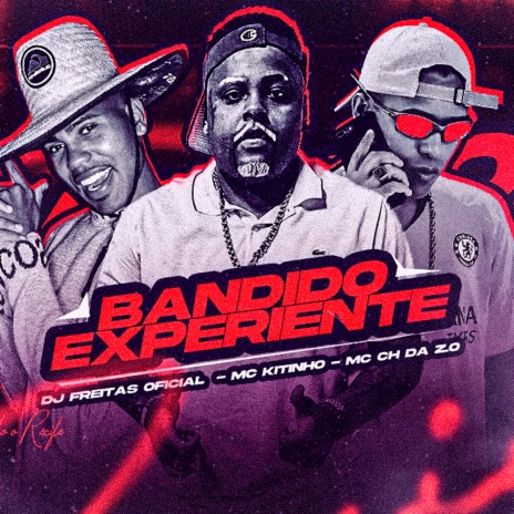 Bandido Experiente ft. MC CH da Z.O & Mc Kitinho | Boomplay Music