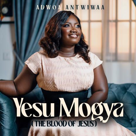 Yesu Mogya (The Blood Of Jesus) | Boomplay Music