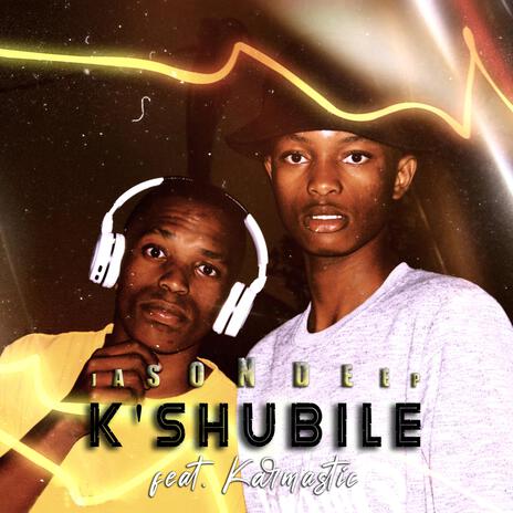 K'shubile ft. Karmastic | Boomplay Music