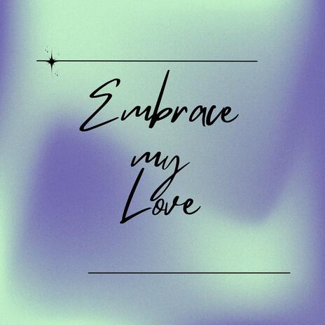 Embrace my love | Boomplay Music