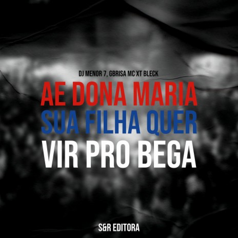 Ae Dona Maria, Sua Filha Quer Vir pro Bega ft. DJ Gbrisa & MC XT Bleck | Boomplay Music